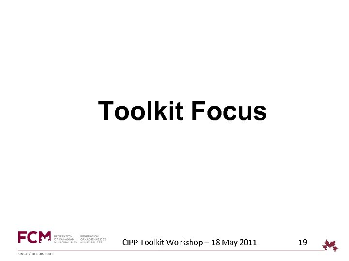 Toolkit Focus CIPP Toolkit Workshop – 18 May 2011 19 