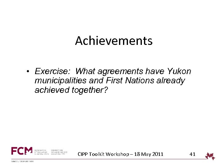 Achievements • Exercise: What agreements have Yukon municipalities and First Nations already achieved together?
