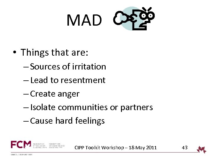 MAD • Things that are: – Sources of irritation – Lead to resentment –
