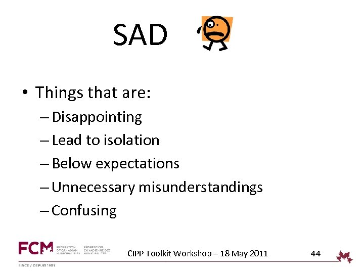 SAD • Things that are: – Disappointing – Lead to isolation – Below expectations