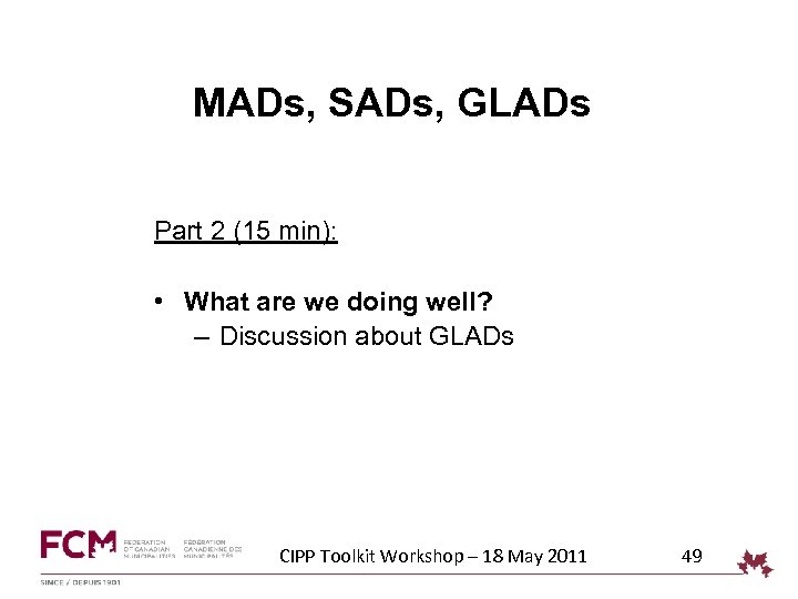 MADs, SADs, GLADs Part 2 (15 min): • What are we doing well? –