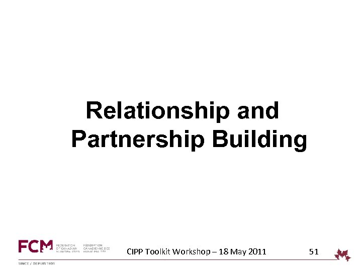 Relationship and Partnership Building CIPP Toolkit Workshop – 18 May 2011 51 