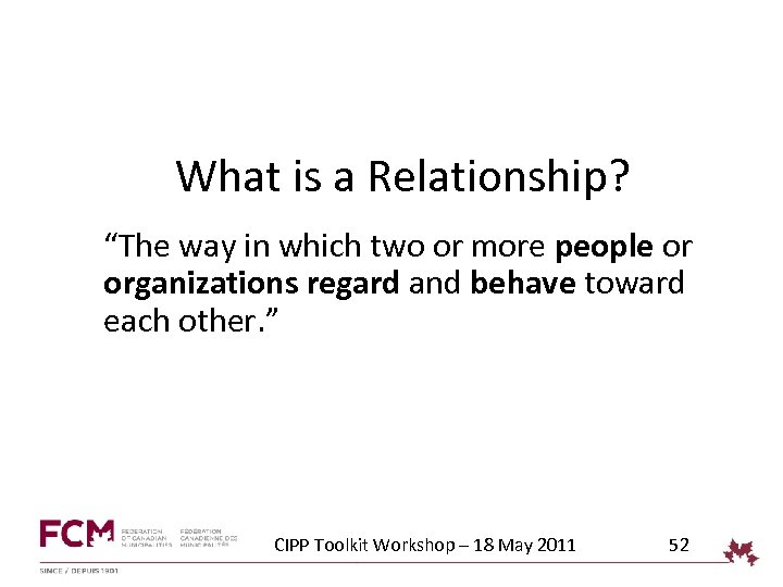 What is a Relationship? “The way in which two or more people or organizations