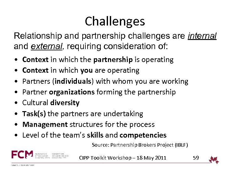 Challenges Relationship and partnership challenges are internal and external, requiring consideration of: • •