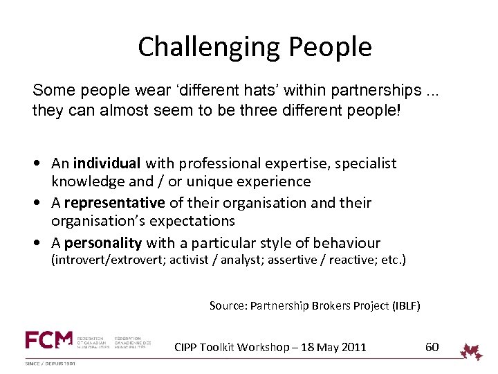 Challenging People Some people wear ‘different hats’ within partnerships. . . they can almost
