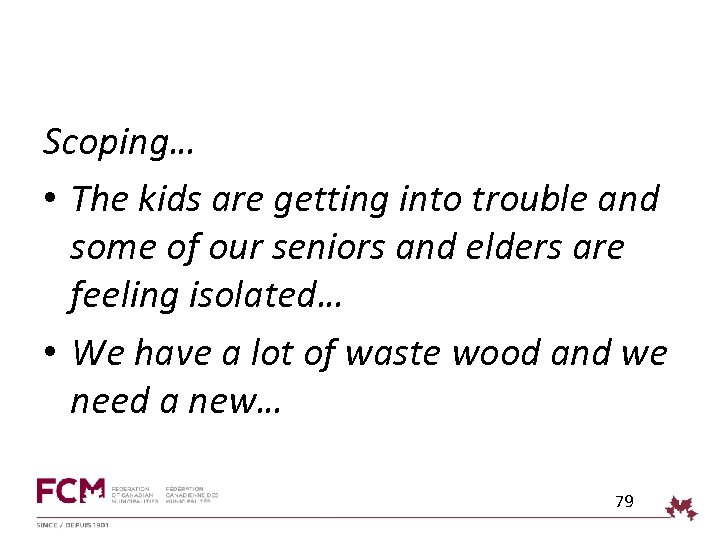 Scoping… • The kids are getting into trouble and some of our seniors and