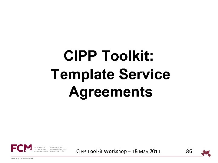 CIPP Toolkit: Template Service Agreements CIPP Toolkit Workshop – 18 May 2011 86 
