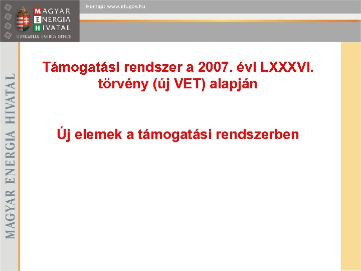 Támogatási rendszer a 2007. évi LXXXVI. törvény (új VET) alapján Új elemek a támogatási