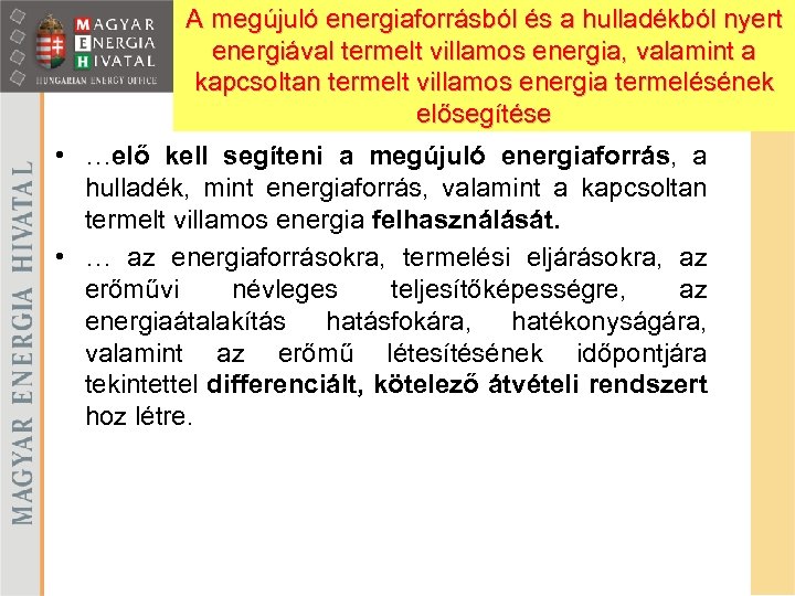 A megújuló energiaforrásból és a hulladékból nyert energiával termelt villamos energia, valamint a kapcsoltan