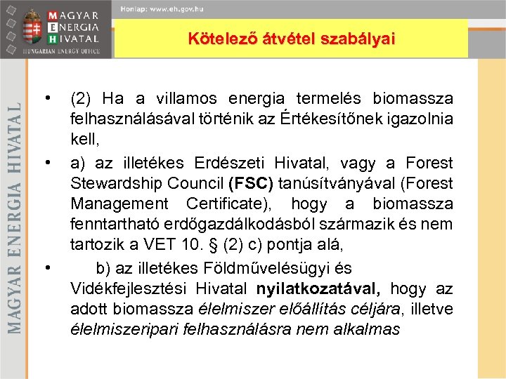 Kötelező átvétel szabályai • • • (2) Ha a villamos energia termelés biomassza felhasználásával