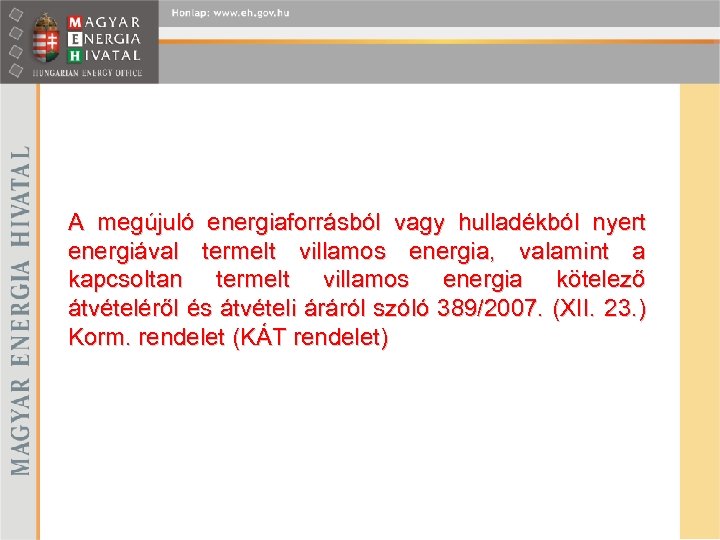 A megújuló energiaforrásból vagy hulladékból nyert energiával termelt villamos energia, valamint a kapcsoltan termelt