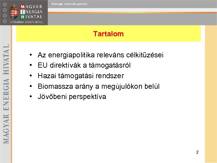 Tartalom • • • Az energiapolitika releváns célkitűzései EU direktívák a támogatásról Hazai támogatási