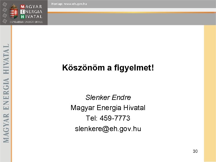 Köszönöm a figyelmet! Slenker Endre Magyar Energia Hivatal Tel: 459 -7773 slenkere@eh. gov. hu