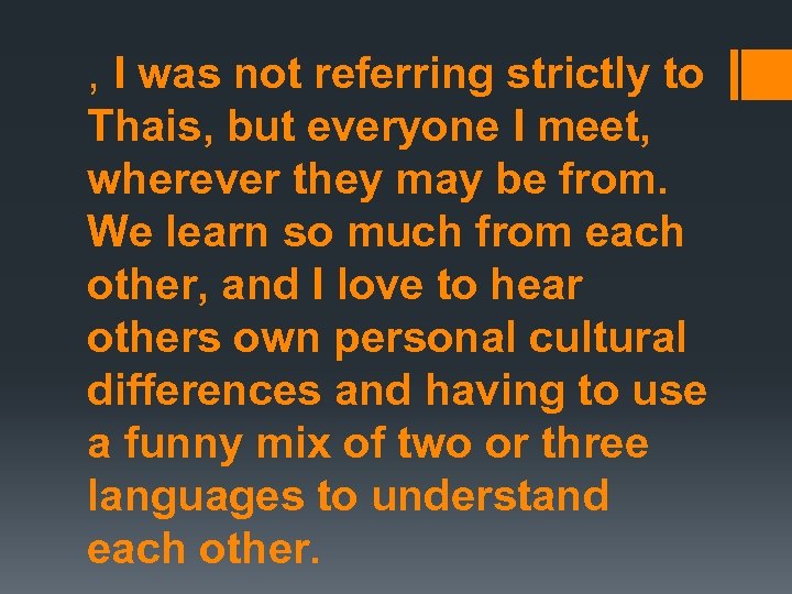 , I was not referring strictly to Thais, but everyone I meet, wherever they