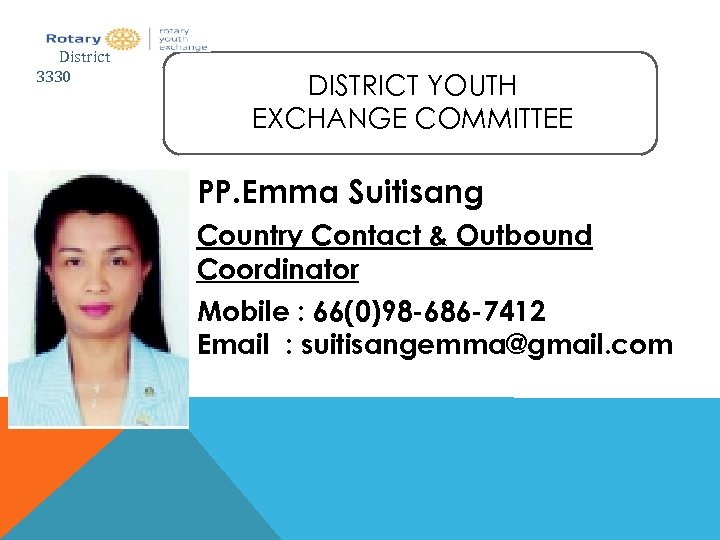 District 3330 DISTRICT YOUTH EXCHANGE COMMITTEE PP. Emma Suitisang Country Contact & Outbound Coordinator