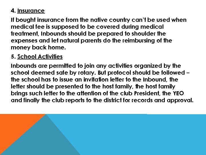 4. Insurance If bought insurance from the native country can’t be used when medical