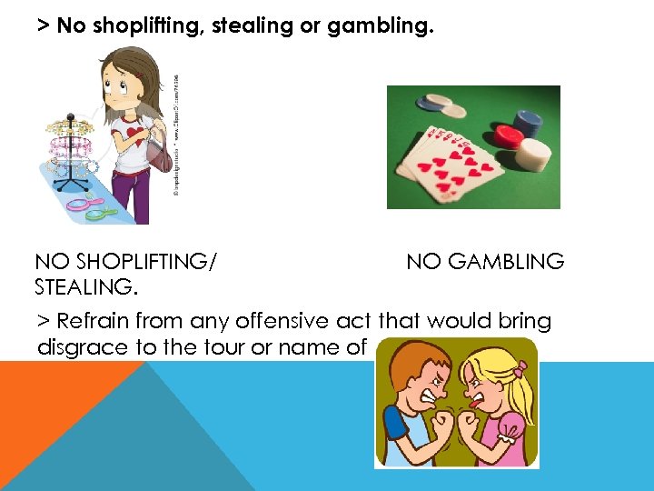 > No shoplifting, stealing or gambling. NO SHOPLIFTING/ STEALING. NO GAMBLING > Refrain from