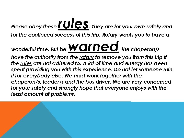 Please obey these rules . They are for your own safety and for the