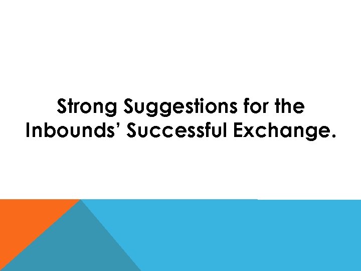 Strong Suggestions for the Inbounds’ Successful Exchange. 