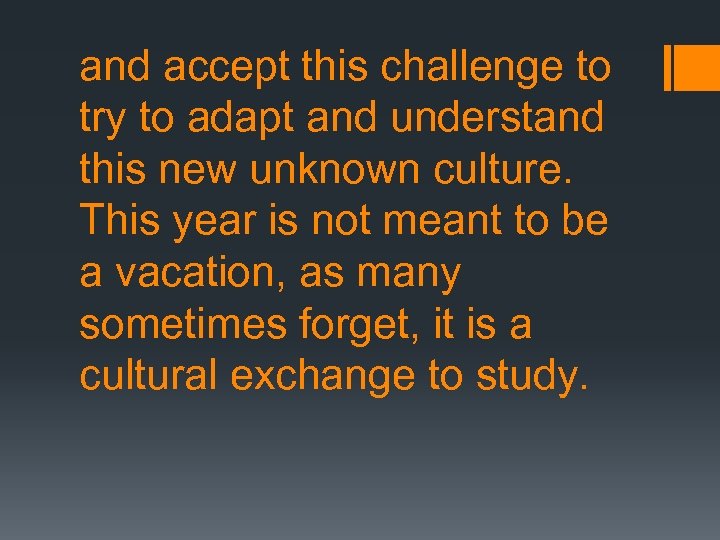 and accept this challenge to try to adapt and understand this new unknown culture.