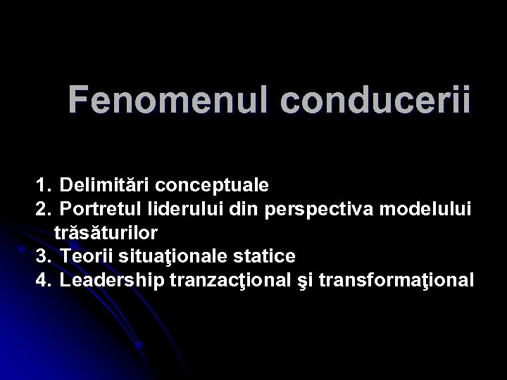 Fenomenul conducerii 1. Delimitări conceptuale 2. Portretul liderului din perspectiva modelului trăsăturilor 3. Teorii