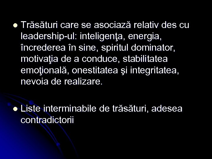 l Trăsături care se asociază relativ des cu leadership-ul: inteligenţa, energia, încrederea în sine,