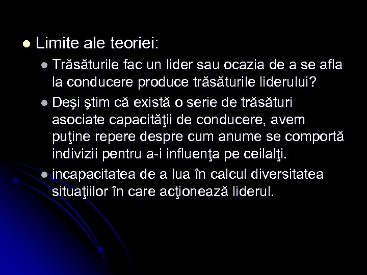 l Limite ale teoriei: l Trăsăturile fac un lider sau ocazia de a se