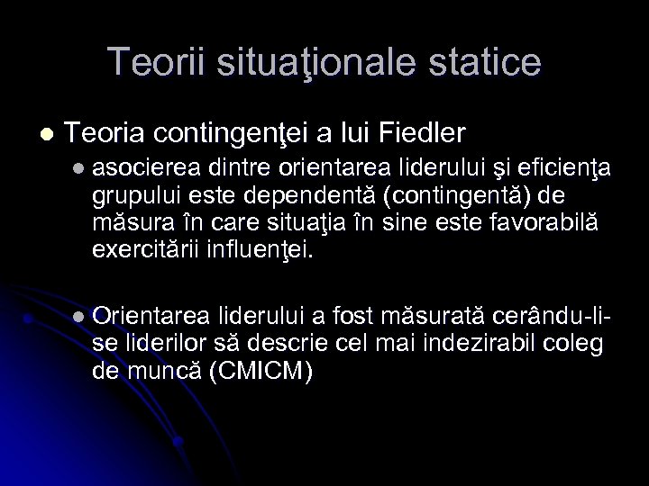 Teorii situaţionale statice l Teoria contingenţei a lui Fiedler l asocierea dintre orientarea liderului