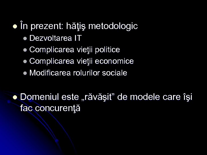 l În prezent: hăţiş metodologic l Dezvoltarea IT l Complicarea vieţii politice l Complicarea