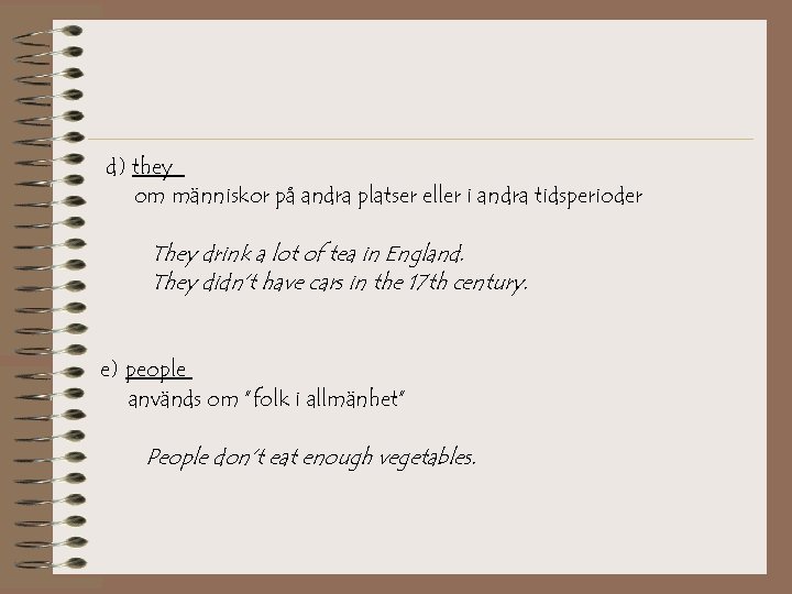 d) they om människor på andra platser eller i andra tidsperioder They drink a