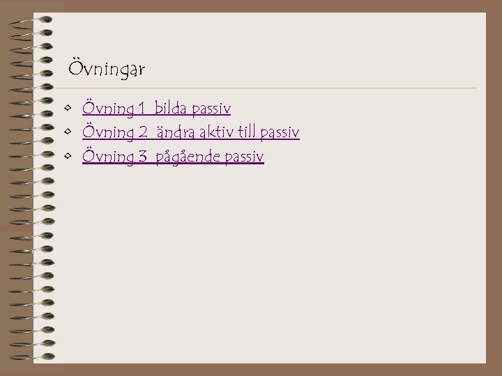 Övningar • Övning 1 bilda passiv • Övning 2 ändra aktiv till passiv •