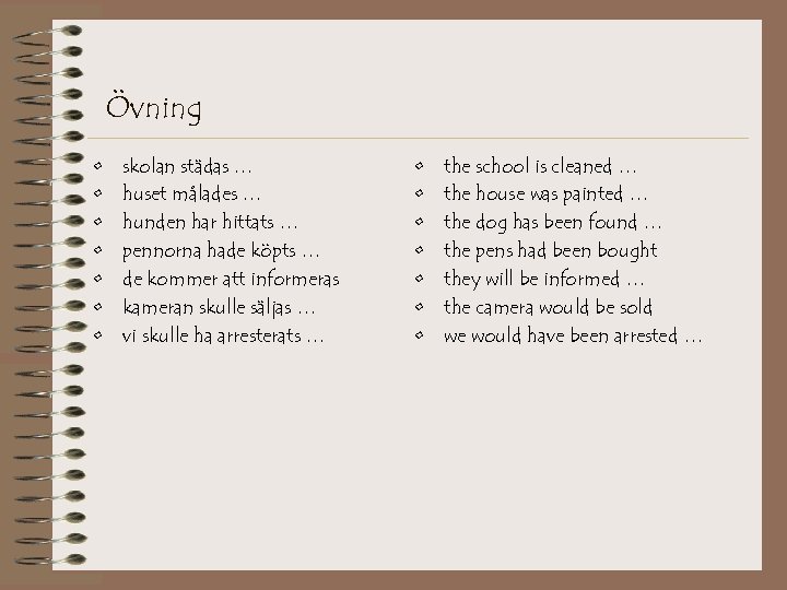 Övning • • skolan städas … huset målades … hunden har hittats … pennorna
