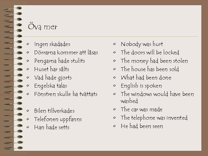 Öva mer • • Ingen skadades Dörrarna kommer att låsas Pengarna hade stulits Huset