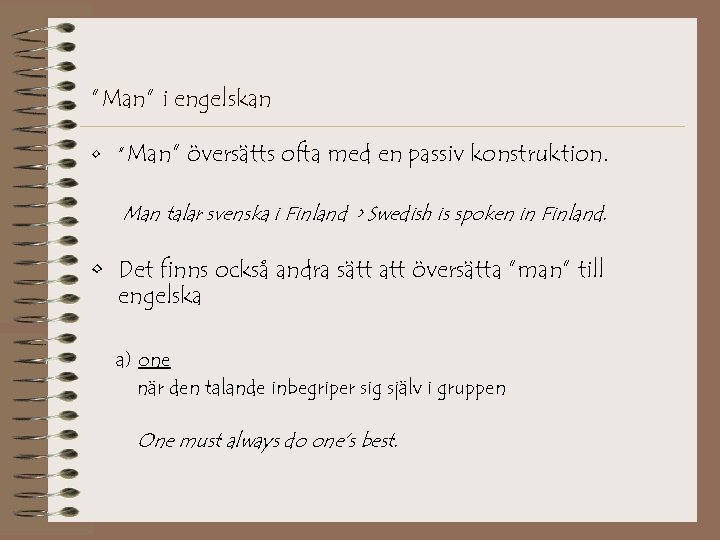 ”Man” i engelskan • ”Man” översätts ofta med en passiv konstruktion. Man talar svenska