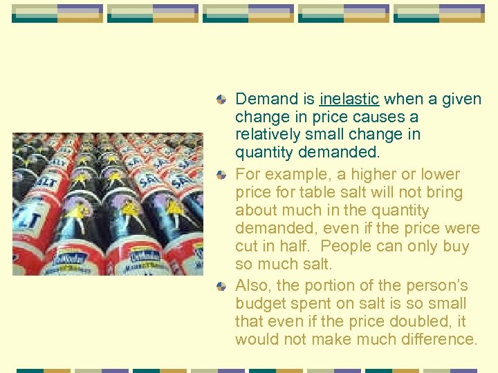 Demand is inelastic when a given change in price causes a relatively small change