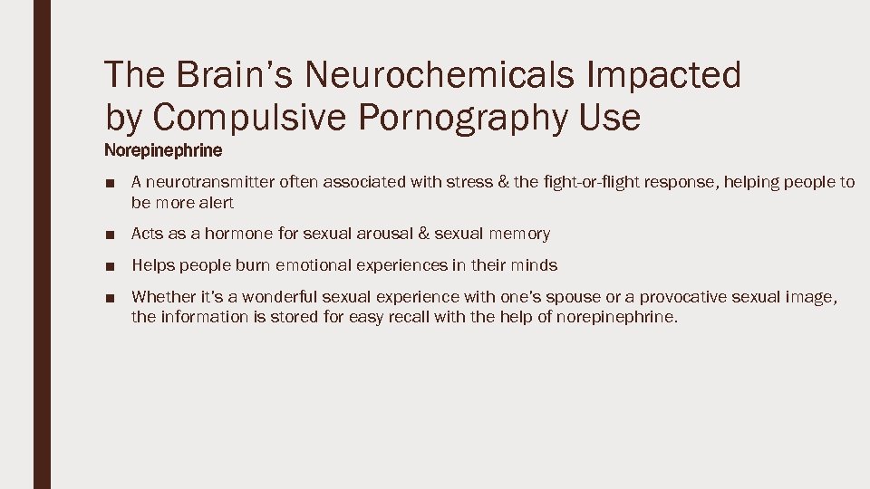 The Brain’s Neurochemicals Impacted by Compulsive Pornography Use Norepinephrine ■ A neurotransmitter often associated