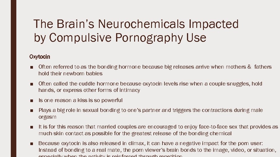 The Brain’s Neurochemicals Impacted by Compulsive Pornography Use Oxytocin ■ Often referred to as