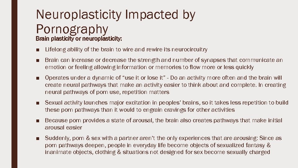 Neuroplasticity Impacted by Pornography Brain plasticity or neuroplasticity: ■ Lifelong ability of the brain