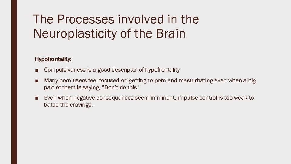 The Processes involved in the Neuroplasticity of the Brain Hypofrontality: ■ Compulsiveness is a