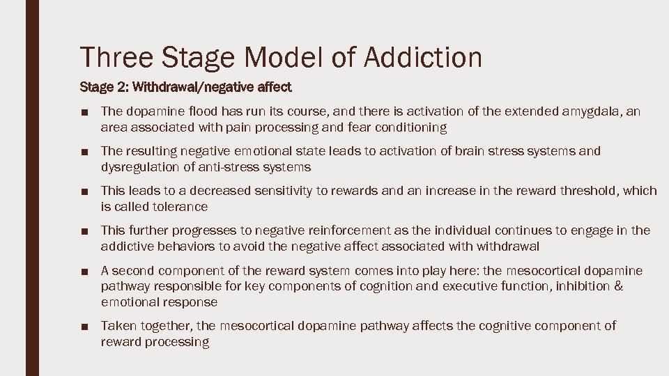 Three Stage Model of Addiction Stage 2: Withdrawal/negative affect ■ The dopamine flood has