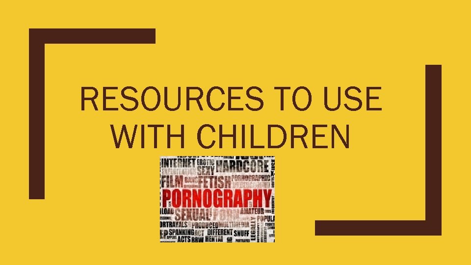 RESOURCES TO USE WITH CHILDREN 