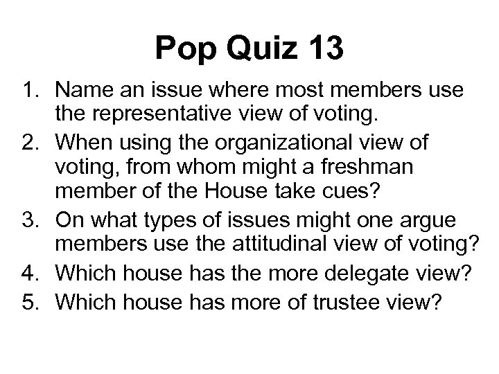 Pop Quiz 13 1. Name an issue where most members use the representative view