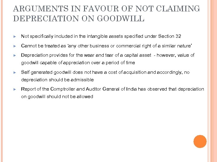 ARGUMENTS IN FAVOUR OF NOT CLAIMING DEPRECIATION ON GOODWILL ► Not specifically included in