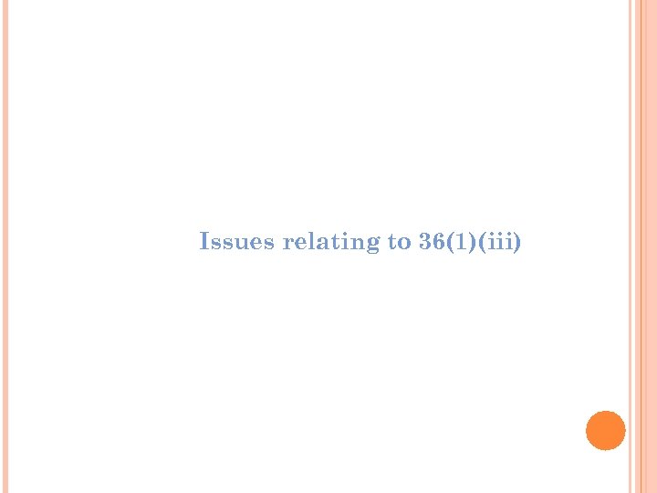 Issues relating to 36(1)(iii) 