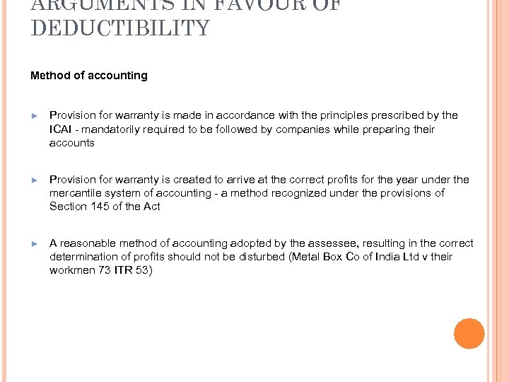 ARGUMENTS IN FAVOUR OF DEDUCTIBILITY Method of accounting ► Provision for warranty is made