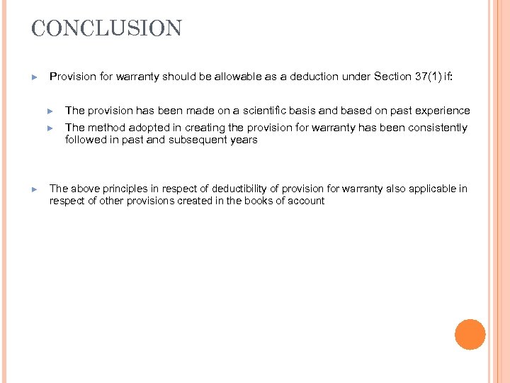 CONCLUSION ► Provision for warranty should be allowable as a deduction under Section 37(1)