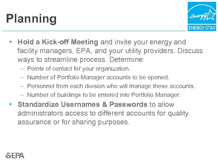 Planning • Hold a Kick-off Meeting and invite your energy and facility managers, EPA,