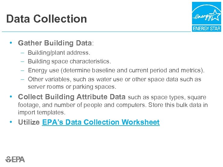 Data Collection • Gather Building Data: – – Building/plant address. Building space characteristics. Energy
