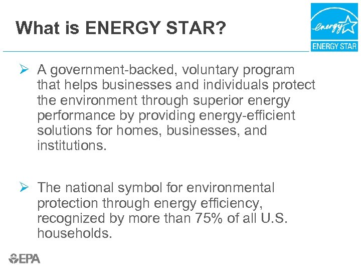 What is ENERGY STAR? Ø A government-backed, voluntary program that helps businesses and individuals