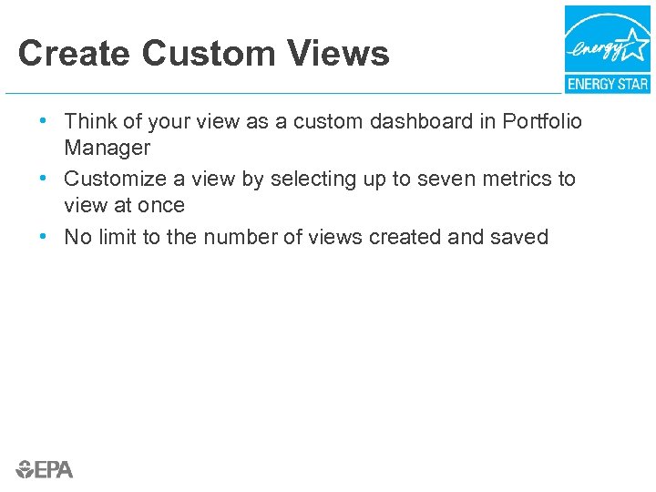 Create Custom Views • Think of your view as a custom dashboard in Portfolio
